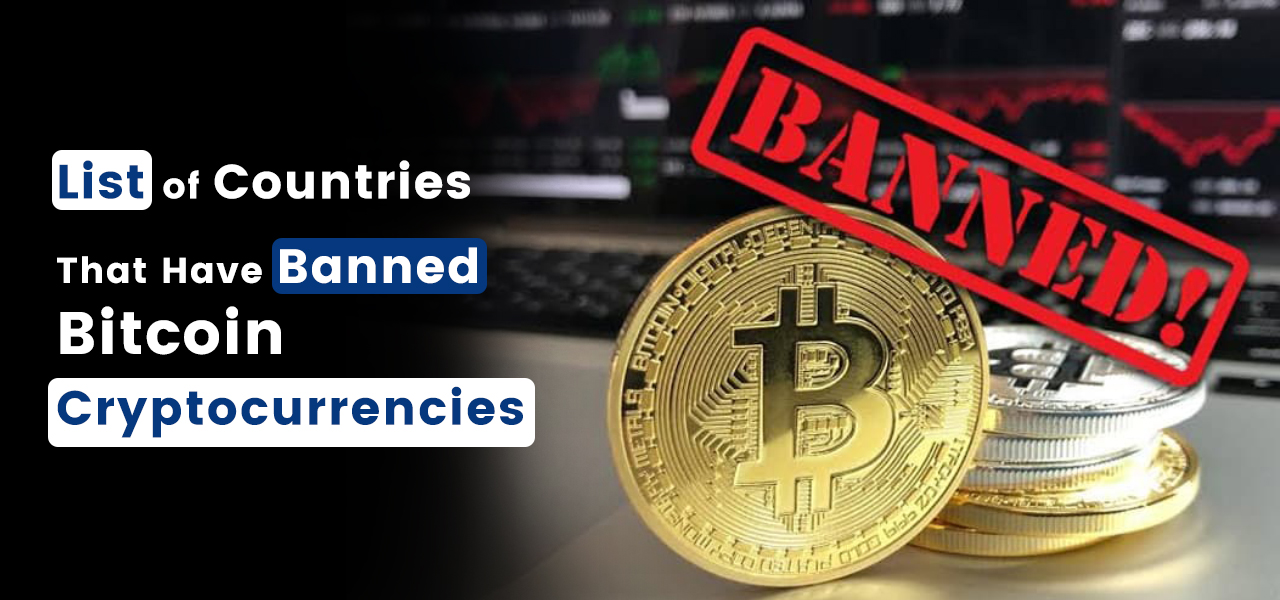 List of Countries That Have Banned Bitcoin Cryptocurrencies