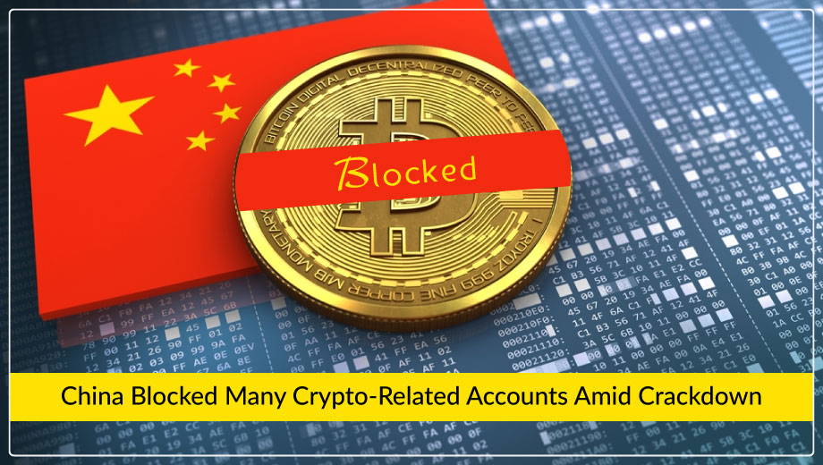 China Blocked Many Crypto-Related Accounts Amid Crackdown