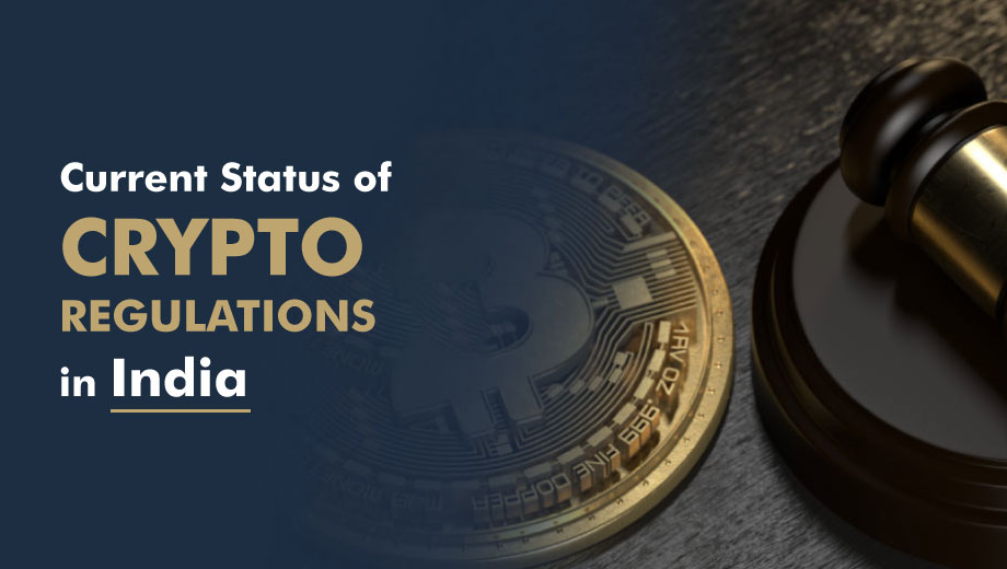 Current Status of Crypto Regulations in India