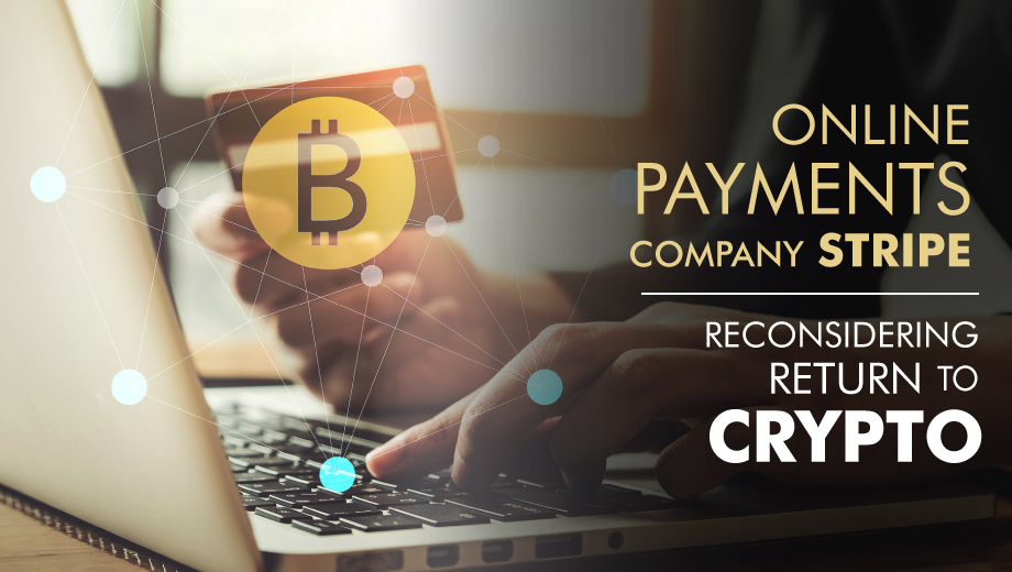 Online Payments Company Stripe Reconsidering Return to Crypto