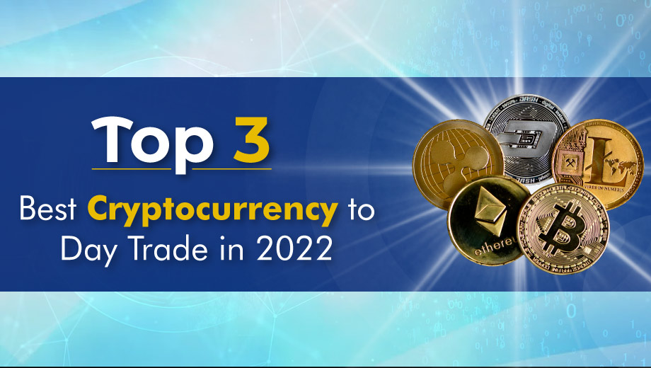 Top 3 Best Cryptocurrency to Day Trade in 2022