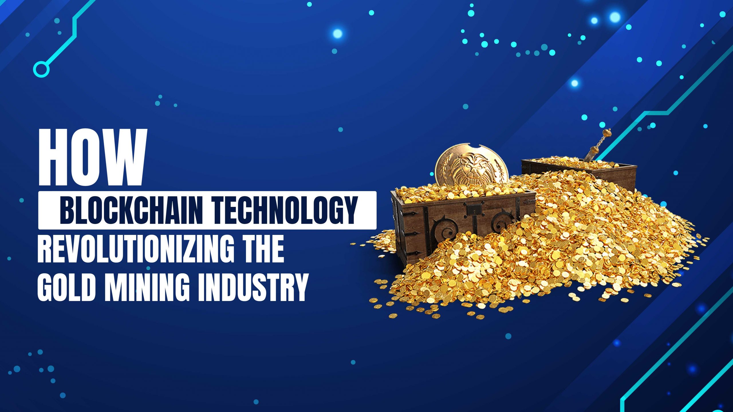 How Blockchain Technology Revolutionizing the Gold Mining Industry