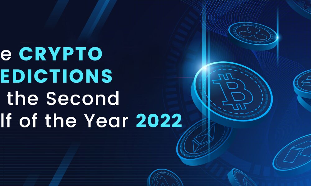 Five Crypto Predictions for the Second Half of the Year 2022