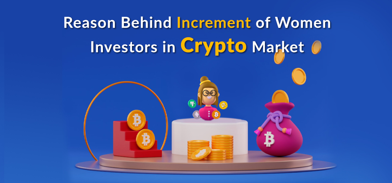 Reason Behind Increment of Women Investors in Crypto Market 