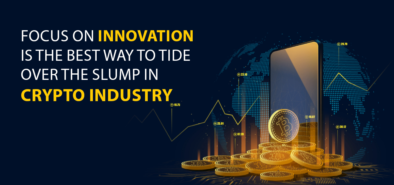 Focus on Innovation Is the Best Way to Tide Over the Slump in Crypto Industry 