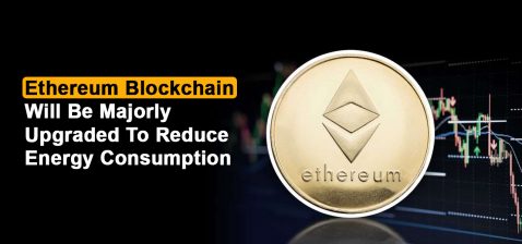 Ethereum Blockchain Will Be Majorly Upgraded to Reduce Energy Consumption 