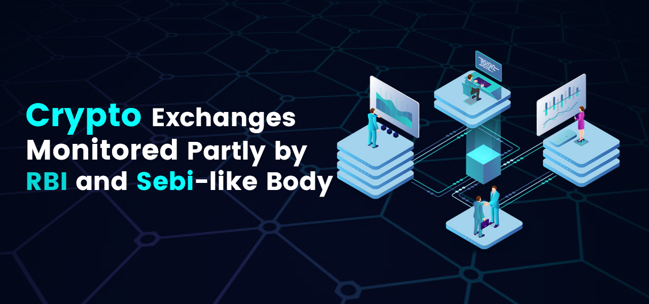 Crypto Exchanges Monitored Partly by RBI and Sebi-like Body 