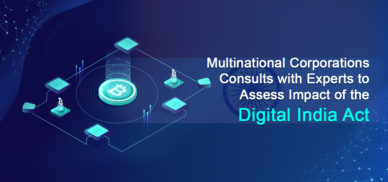 Multinational Corporations Consults with Experts to Assess Impact of the Digital India Act 