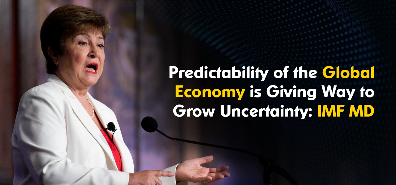Predictability of the Global Economy is Giving Way to Grow Uncertainty: IMF MD