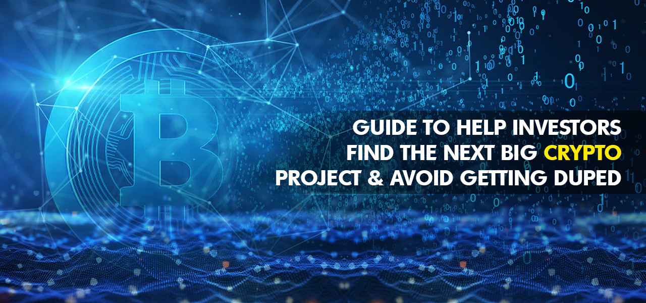 Guide to Help Investors Find the Next Big Crypto Project and Avoid Getting Duped 